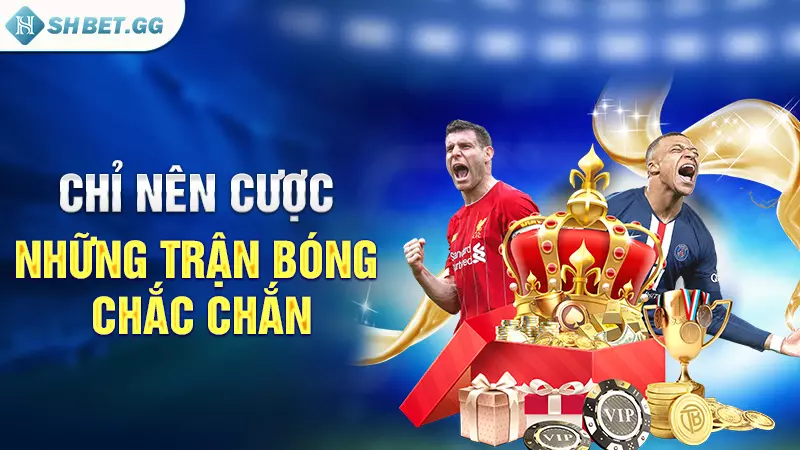Kèo chấp 2 Trái - Tỷ lệ bắt kèo bóng đá thắng lớn 6 Chỉ nên cược những trận bóng chắc chắn