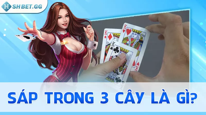 Sáp trong 3 cây Là Gì? Cách chơi bài 3 cây luôn thắng 5 Sáp trong 3 cây là gì?