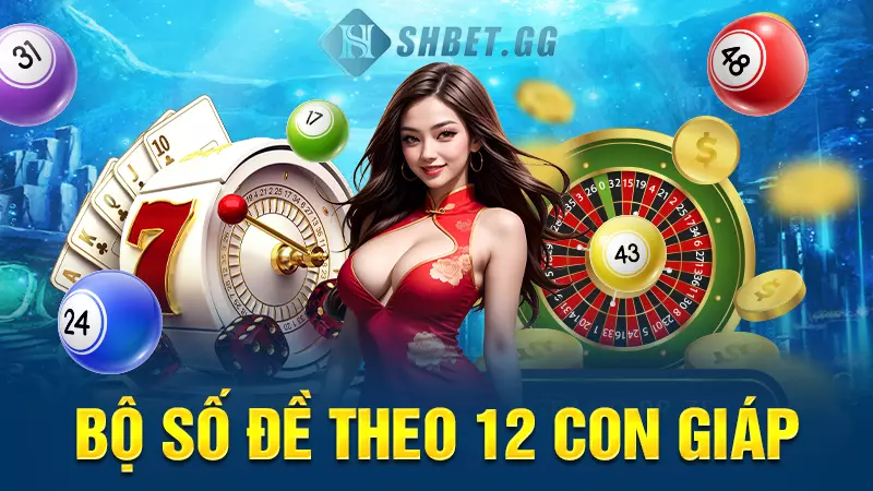 Bí kíp cược dàn số theo 12 con giáp trong lô đề cực chuẩn 6 Bộ số đề theo 12 con giáp